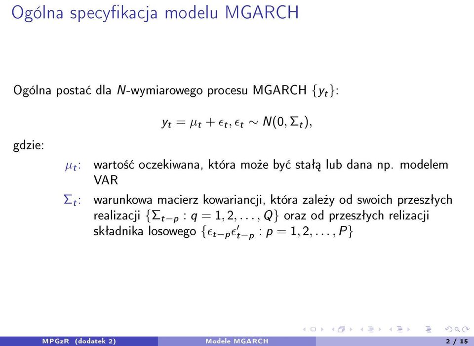 modelem VAR Σ t : warunkowa macierz kowariancji, która zale»y od swoich przeszªych realizacji {Σ t p : q