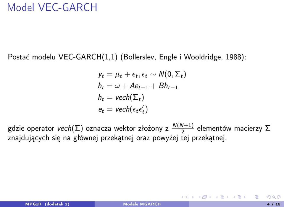 gdzie operator vech(σ) oznacza wektor zªo»ony z N(N+1) 2 elementów macierzy Σ znajduj cych