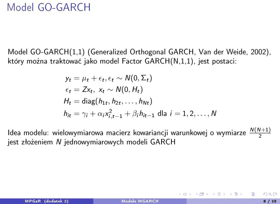 h 2t,..., h Nt ) h it = γ i + α i x 2 i,t 1 + β i h it 1 dla i = 1, 2,.