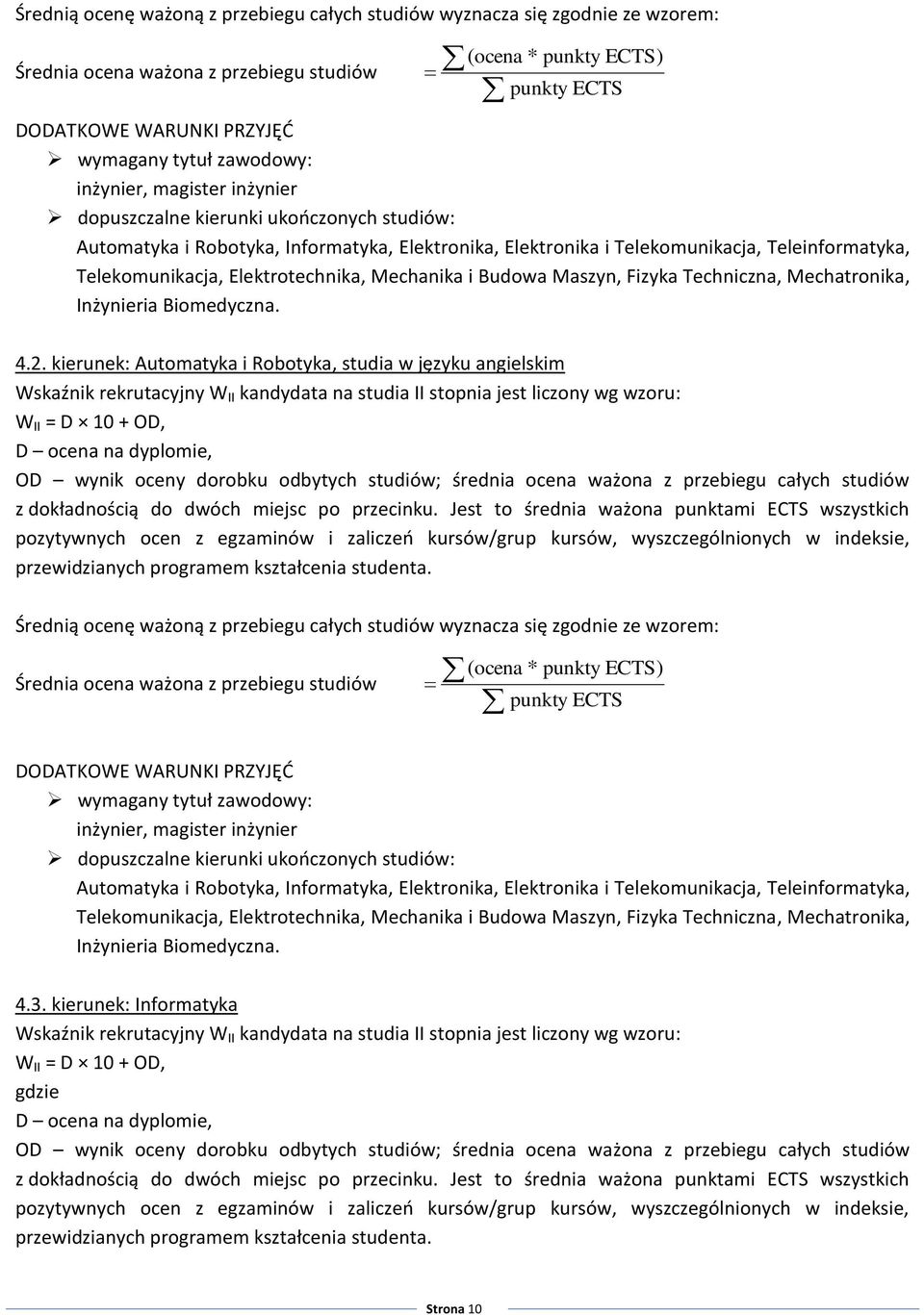 kierunek: Automatyka i Robotyka, studia w języku angielskim Wskaźnik rekrutacyjny W II kandydata na studia II stopnia jest liczony wg wzoru: OD wynik oceny dorobku odbytych studiów; średnia ocena