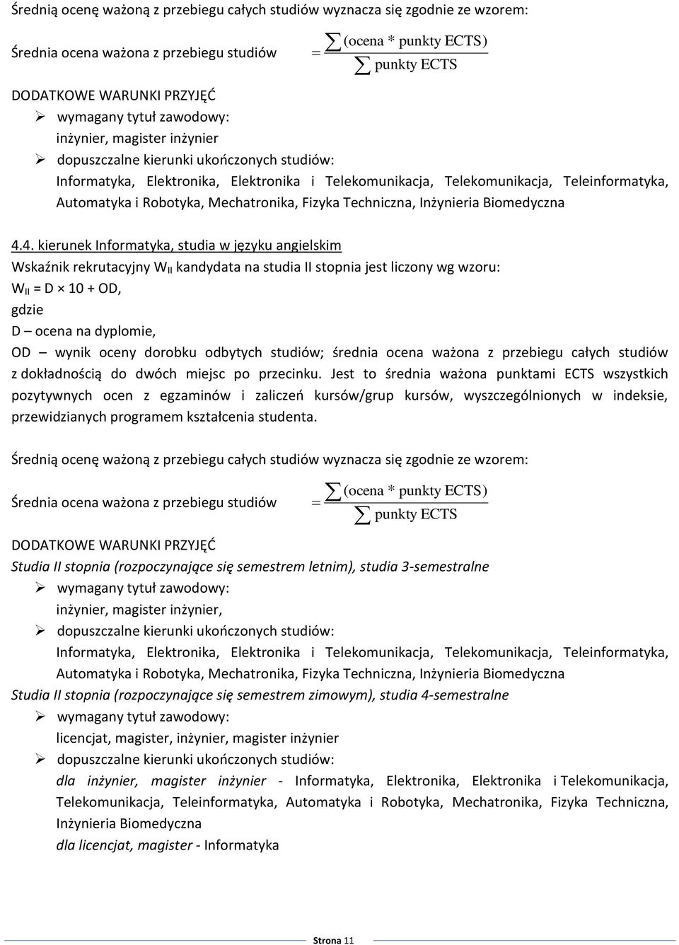 4. kierunek Informatyka, studia w języku angielskim Wskaźnik rekrutacyjny W II kandydata na studia II stopnia jest liczony wg wzoru: OD wynik oceny dorobku odbytych studiów; średnia ocena ważona z