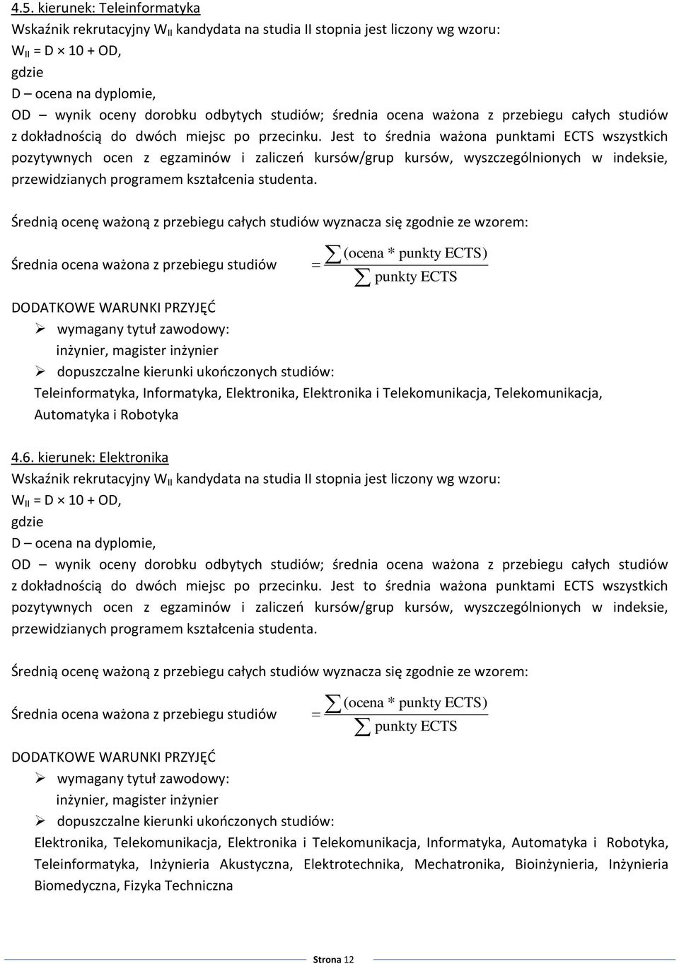 Jest to średnia ważona punktami ECTS wszystkich pozytywnych ocen z egzaminów i zaliczeń kursów/grup kursów, wyszczególnionych w indeksie, przewidzianych programem kształcenia studenta.