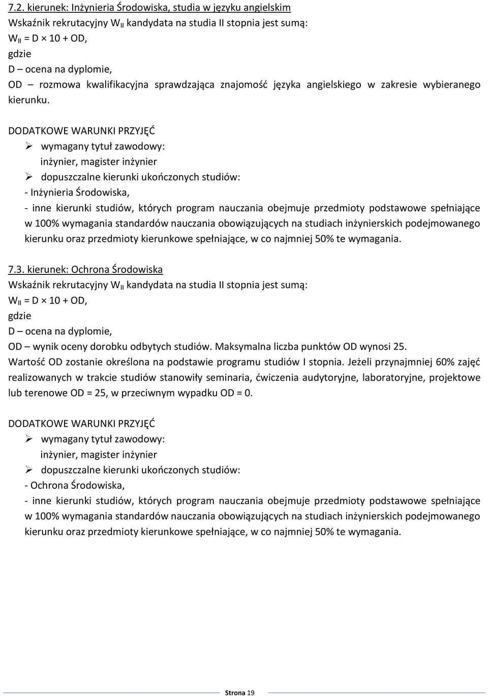 podejmowanego kierunku oraz przedmioty kierunkowe spełniające, w co najmniej 50% te wymagania. 7.3. kierunek: Ochrona Środowiska OD wynik oceny dorobku odbytych studiów.