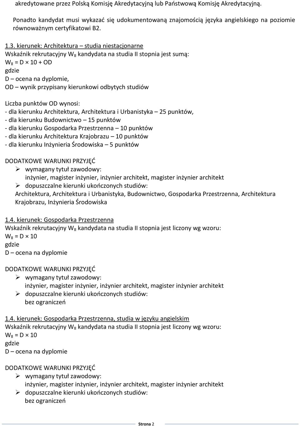 kierunek: Architektura studia niestacjonarne W II = D 10 + OD OD wynik przypisany kierunkowi odbytych studiów Liczba punktów OD wynosi: - dla kierunku Architektura, Architektura i Urbanistyka 25