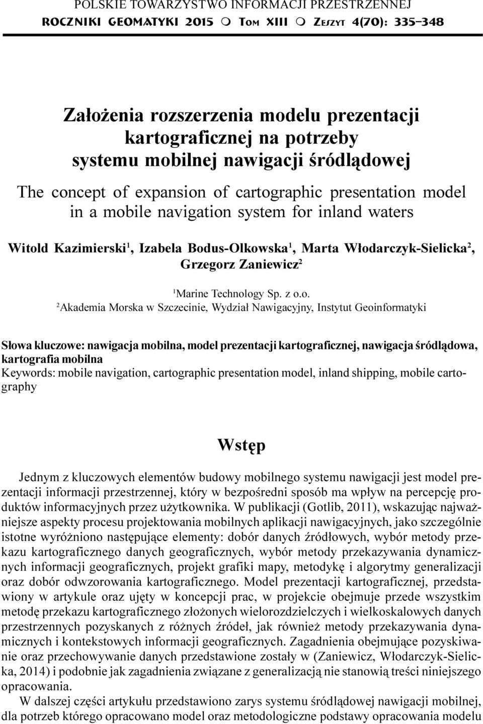 cartographic presentation model in a mobile navigation system for inland waters Witold Kazimierski 1, Izabela Bodus-Olkowska 1, Marta W³odarczyk-Sielicka 2, Grzegorz Zaniewicz 2 1 Marine Technology