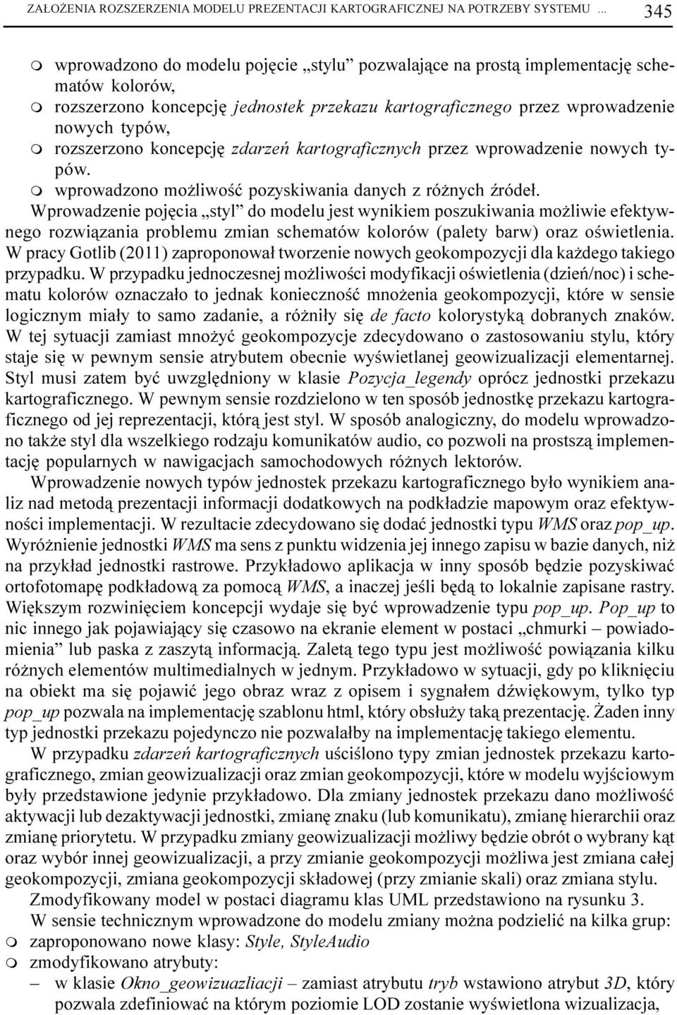 rozszerzono koncepcjê zdarzeñ kartograficznych przez wprowadzenie nowych typów. wprowadzono mo liwoœæ pozyskiwania danych z ró nych Ÿróde³.