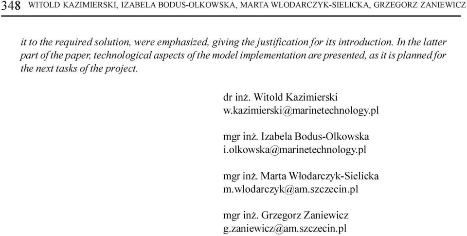 In the latter part of the paper, technological aspects of the model implementation are presented, as it is planned for the next tasks of the