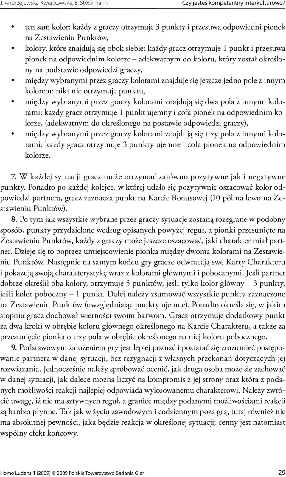 odpowiednim kolorze adekwatnym do koloru, który został określony na podstawie odpowiedzi graczy, między wybranymi przez graczy kolorami znajduje się jeszcze jedno pole z innym kolorem: nikt nie