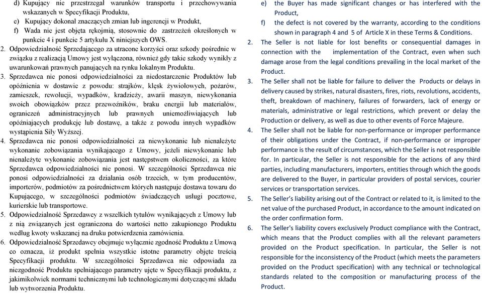 Odpowiedzialność Sprzedającego za utracone korzyści oraz szkody pośrednie w związku z realizacją Umowy jest wyłączona, również gdy takie szkody wynikły z uwarunkowań prawnych panujących na rynku