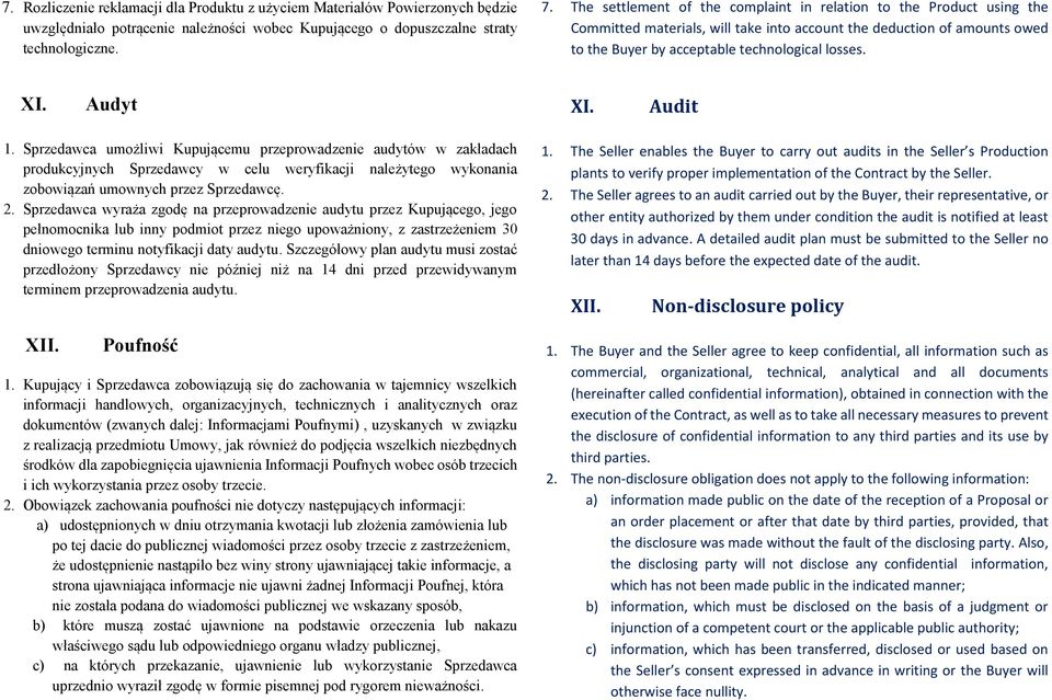 Audyt XI. Audit 1. Sprzedawca umożliwi Kupującemu przeprowadzenie audytów w zakładach produkcyjnych Sprzedawcy w celu weryfikacji należytego wykonania zobowiązań umownych przez Sprzedawcę. 2.