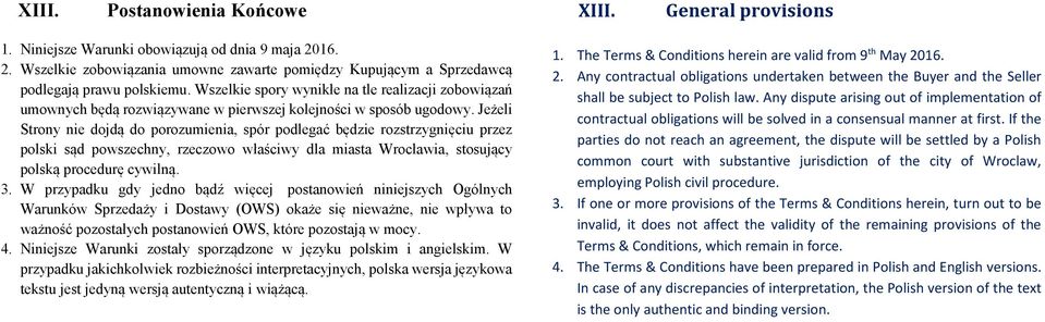 Jeżeli Strony nie dojdą do porozumienia, spór podlegać będzie rozstrzygnięciu przez polski sąd powszechny, rzeczowo właściwy dla miasta Wrocławia, stosujący polską procedurę cywilną. 3.