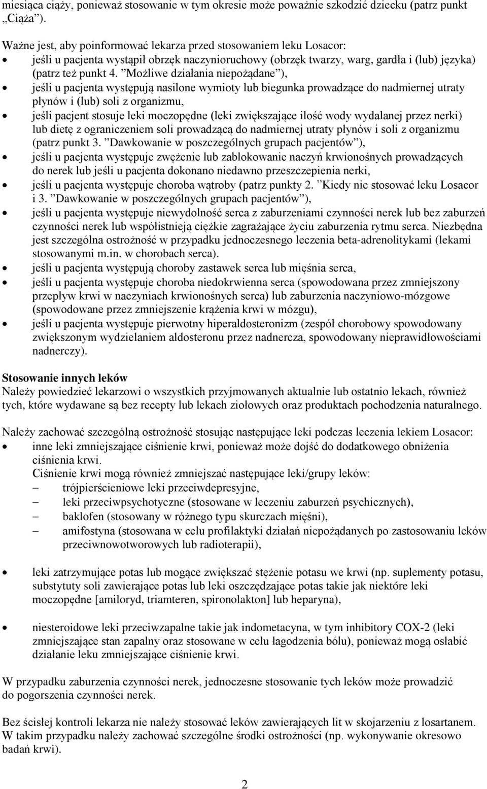 Możliwe działania niepożądane ), jeśli u pacjenta występują nasilone wymioty lub biegunka prowadzące do nadmiernej utraty płynów i (lub) soli z organizmu, jeśli pacjent stosuje leki moczopędne (leki