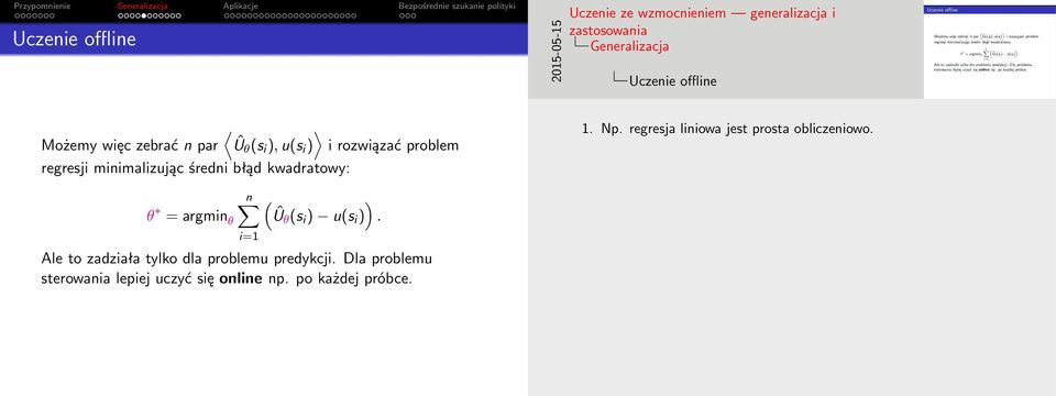 po każdej próbce. Możemy więc zebrać n par Ûθ (s i ), u(s i ) i rozwiązać problem 1. Np. regresja liniowa jest prosta obliczeniowo.