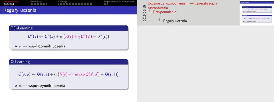 Q(s, a) ) α współczynnik uczenia T-Learning π (s) π (s) + α ( R(s) + γ π (s ) π (s) ) α