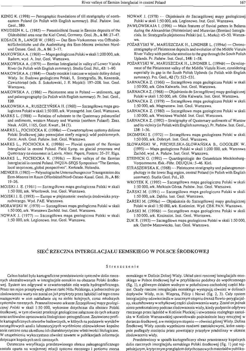 (1985) - Das Eem-Vorkommen von OffenbiittellSchnittlohe und die Ausbreitung des Ecm-Meeres zwischen Nordund Ostsee. Geo!. Jb., A 86: 3-17. MAKOWSKA A.