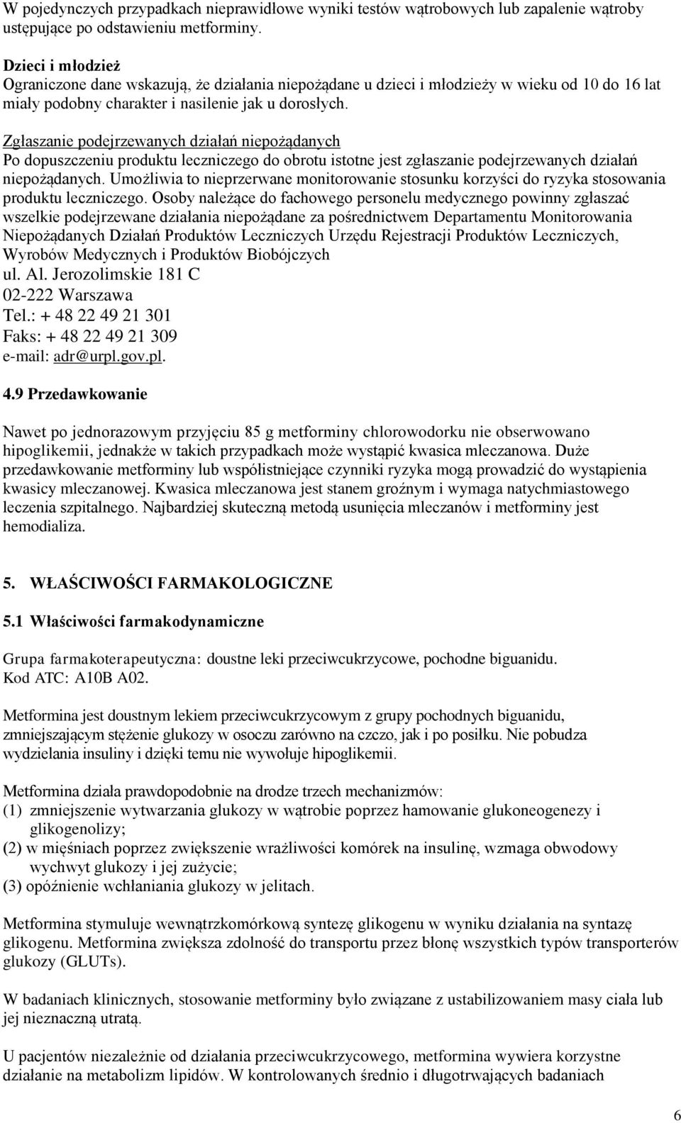 Zgłaszanie podejrzewanych działań niepożądanych Po dopuszczeniu produktu leczniczego do obrotu istotne jest zgłaszanie podejrzewanych działań niepożądanych.