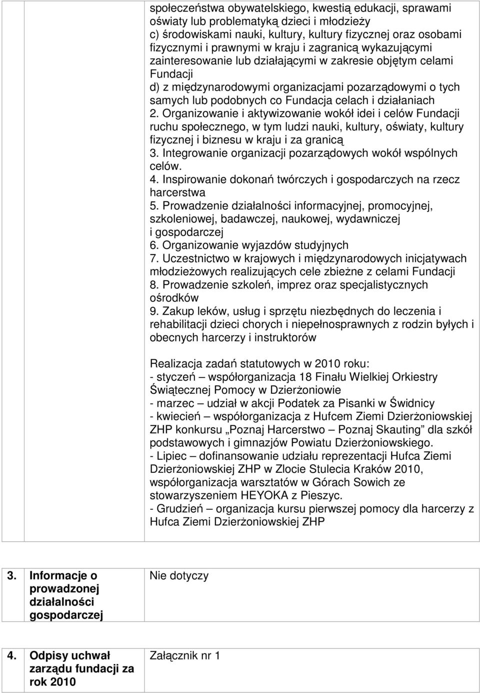 działaniach 2. Organizowanie i aktywizowanie wokół idei i celów Fundacji ruchu społecznego, w tym ludzi nauki, kultury, oświaty, kultury fizycznej i biznesu w kraju i za granicą 3.