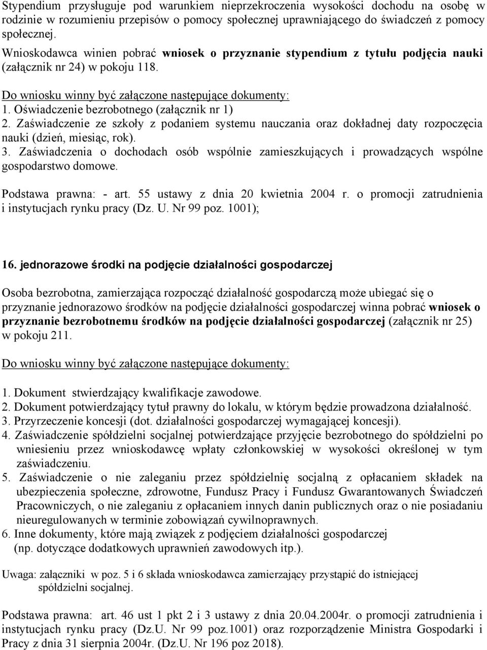 Zaświadczenie ze szkoły z podaniem systemu nauczania oraz dokładnej daty rozpoczęcia nauki (dzień, miesiąc, rok). 3.