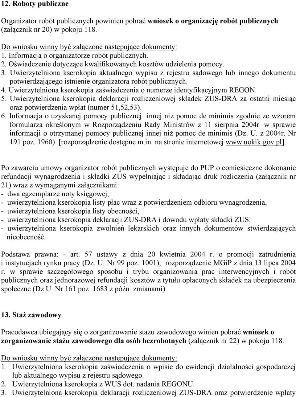 Uwierzytelniona kserokopia zaświadczenia o numerze identyfikacyjnym REGON. 5.