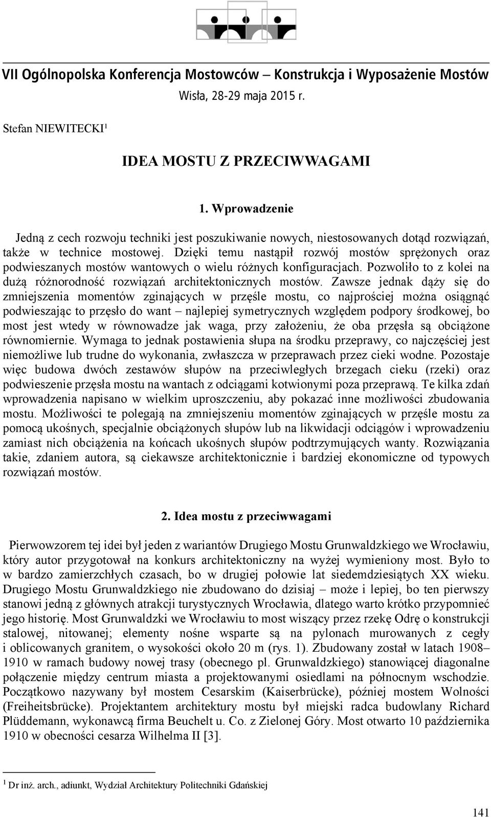 Dzięki temu nstąpił rozwój mostów sprężonych orz podwiesznych mostów wntowych o wielu różnych konfigurcjch. ozwoliło to z kolei n dużą różnorodność rozwiązń rchitektonicznych mostów.