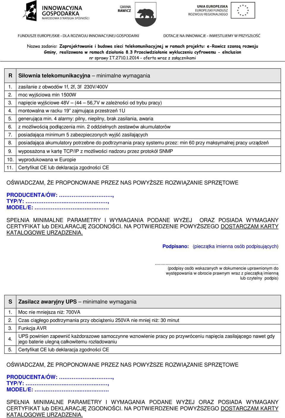 posiadająca minimum 5 zabezpieczonych wyjść zasilających 8. posiadająca akumulatory potrzebne do podtrzymania pracy systemu przez: min 60 przy maksymalnej pracy urządzeń 9.