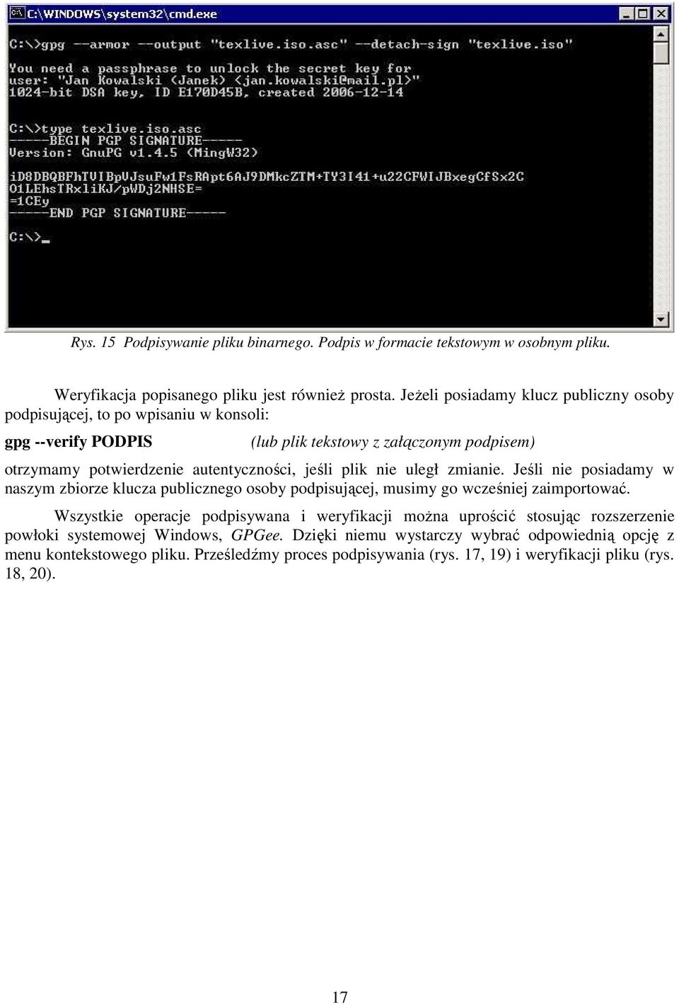 jeśli plik nie uległ zmianie. Jeśli nie posiadamy w naszym zbiorze klucza publicznego osoby podpisującej, musimy go wcześniej zaimportować.