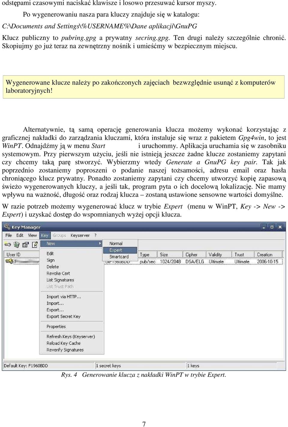 Skopiujmy go juŝ teraz na zewnętrzny nośnik i umieśćmy w bezpiecznym miejscu. Wygenerowane klucze naleŝy po zakończonych zajęciach bezwzględnie usunąć z komputerów laboratoryjnych!