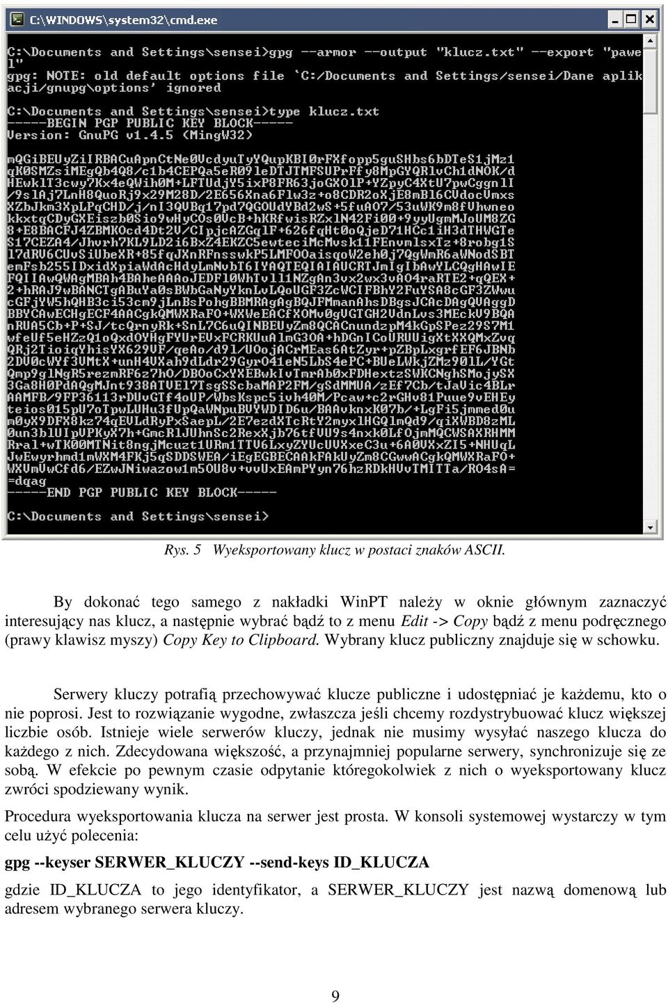 to Clipboard. Wybrany klucz publiczny znajduje się w schowku. Serwery kluczy potrafią przechowywać klucze publiczne i udostępniać je kaŝdemu, kto o nie poprosi.
