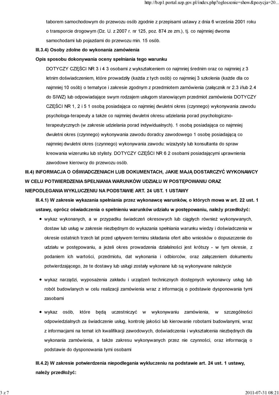 4) Osoby zdolne do wykonania zamówienia Opis sposobu dokonywania oceny spełniania tego warunku DOTYCZY CZĘŚCI NR 3 i 4 3 osobami z wykształceniem co najmniej średnim oraz co najmniej z 3 letnim