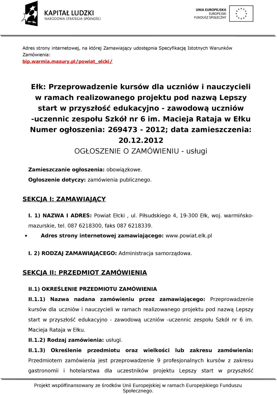 im. Macieja Rataja w Ełku Numer ogłoszenia: 269473-2012; data zamieszczenia: 20.12.2012 OGŁOSZENIE O ZAMÓWIENIU - usługi Zamieszczanie ogłoszenia: obowiązkowe.