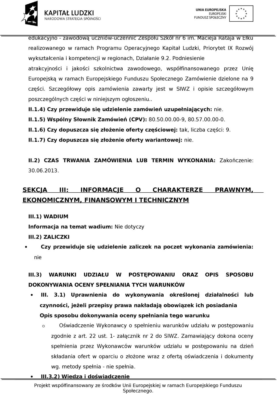 Podniesienie atrakcyjności i jakości szkolnictwa zawodowego, współfinansowanego przez Unię Europejską w ramach Europejskiego Funduszu Społecznego Zamówienie dzielone na 9 części.