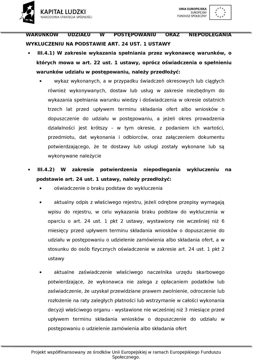 w zakresie niezbędnym do wykazania spełniania warunku wiedzy i doświadczenia w okresie ostatnich trzech lat przed upływem terminu składania ofert albo wniosków o dopuszczenie do udziału w