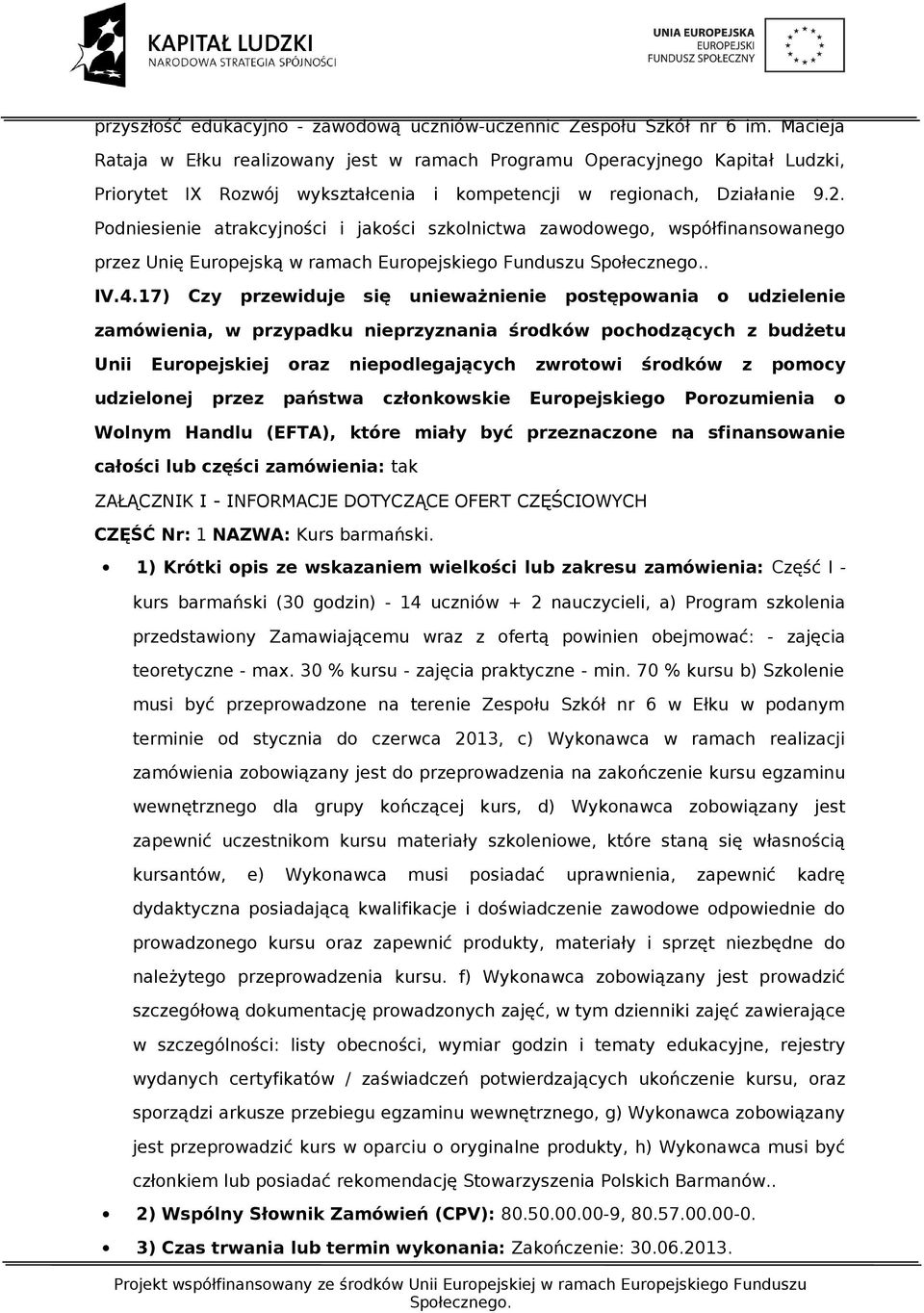 Podniesienie atrakcyjności i jakości szkolnictwa zawodowego, współfinansowanego przez Unię Europejską w ramach Europejskiego Funduszu. IV.4.