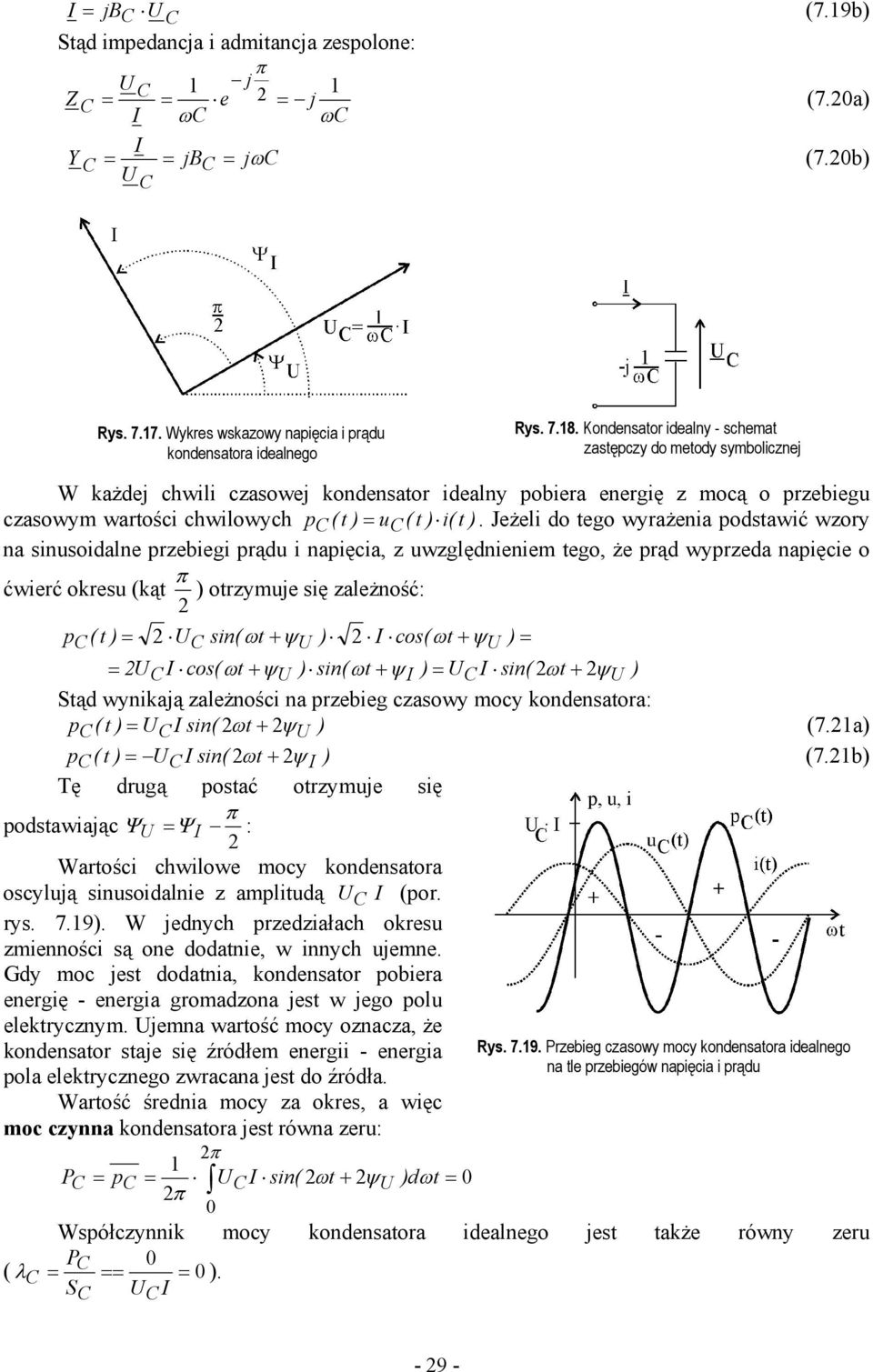 Jeżeli do tego wyrażenia podstawić wzory na sinusoidalne przebiegi prądu i napięcia, z uwzględnieniem tego, że prąd wyprzeda napięcie o ćwierć okresu (kąt ) otrzymuje się zależność: pc ( t ) = C sin(