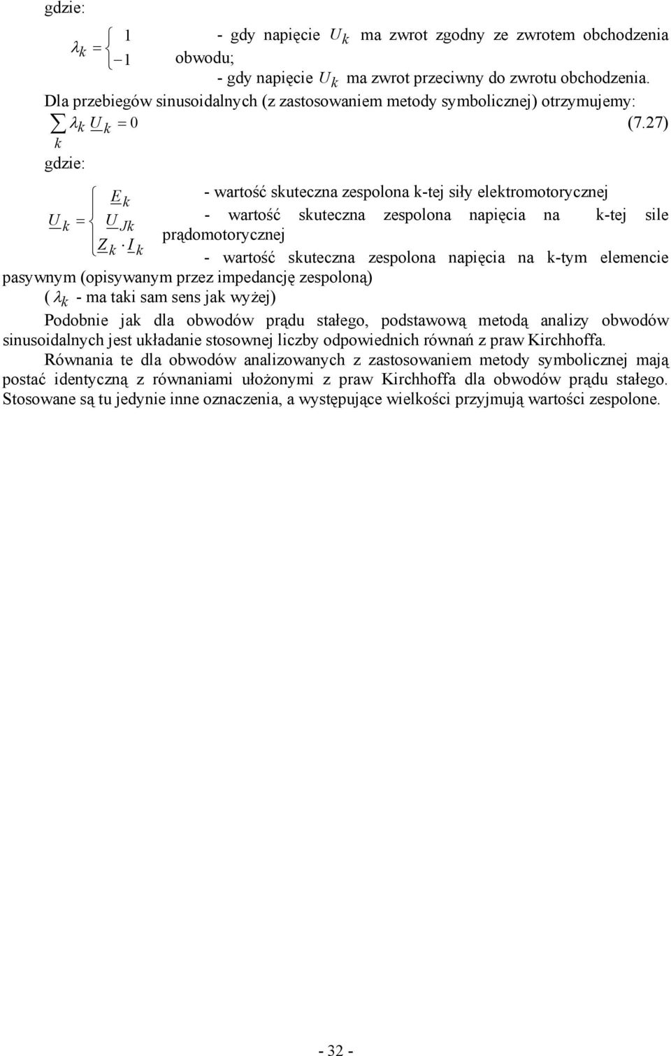 7) k gdzie: E - wartość skuteczna zespolona k-tej siły elektromotorycznej k - wartość skuteczna zespolona napięcia na k-tej sile k = Jk prądomotorycznej Z k k - wartość skuteczna zespolona napięcia