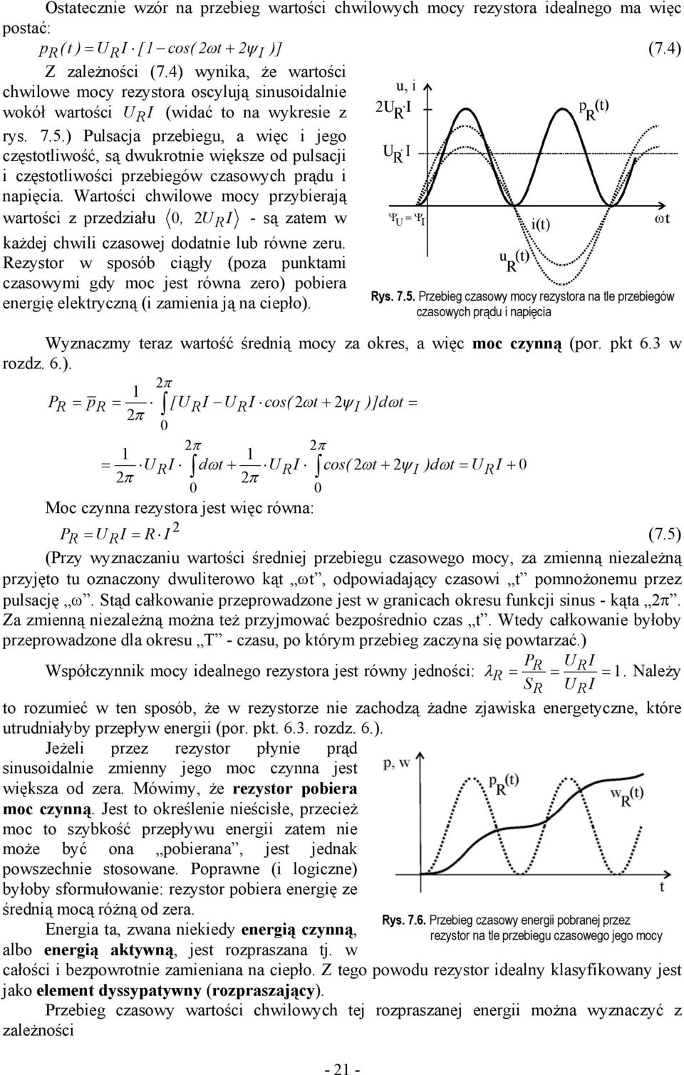 ) Pulsacja przebiegu, a więc i jego częstotliwość, są dwukrotnie większe od pulsacji i częstotliwości przebiegów czasowych prądu i napięcia.