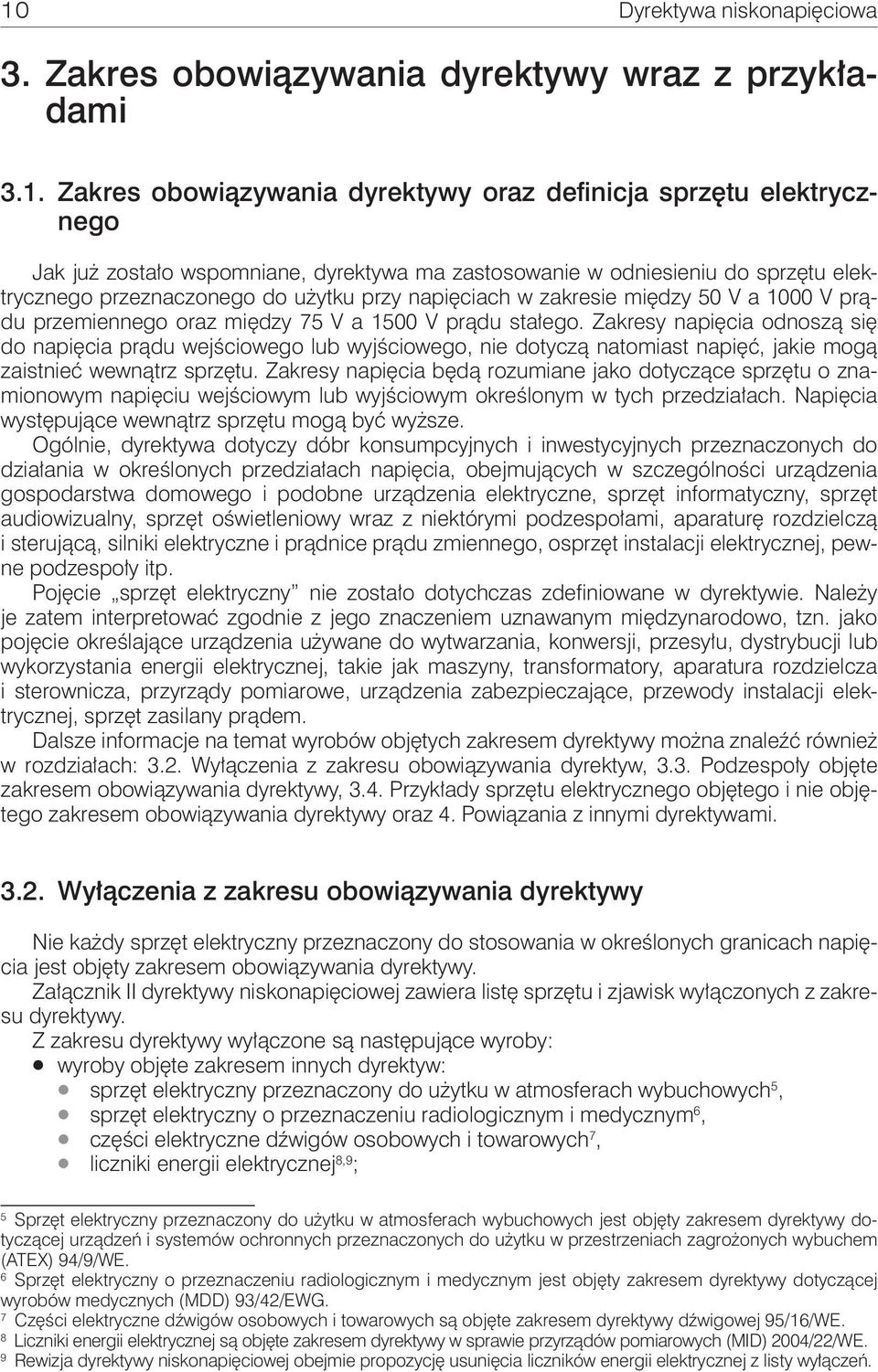 Zakresy napięcia odnoszą się do napięcia prądu wejściowego lub wyjściowego, nie dotyczą natomiast napięć, jakie mogą zaistnieć wewnątrz sprzętu.