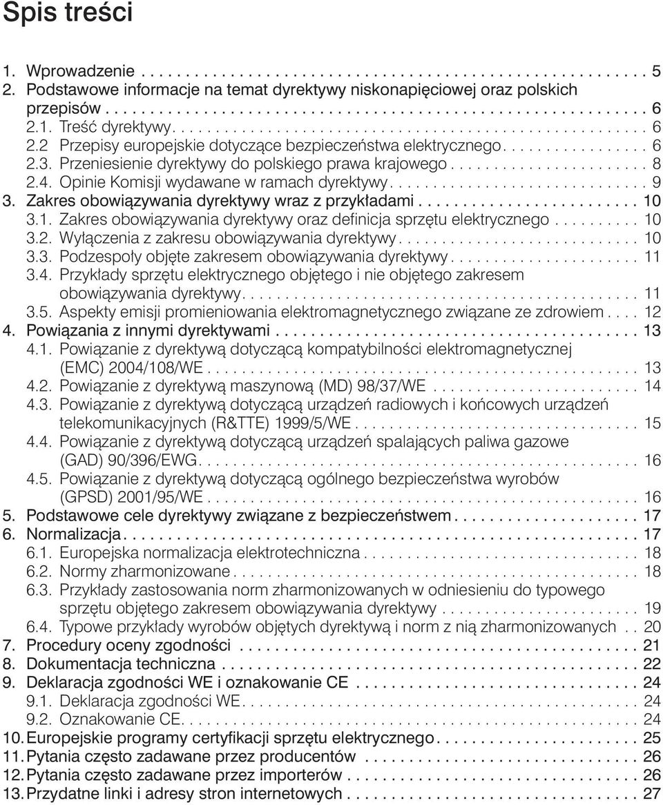 Przeniesienie dyrektywy do polskiego prawa krajowego....................... 8 2.4. Opinie Komisji wydawane w ramach dyrektywy.............................. 9 3.