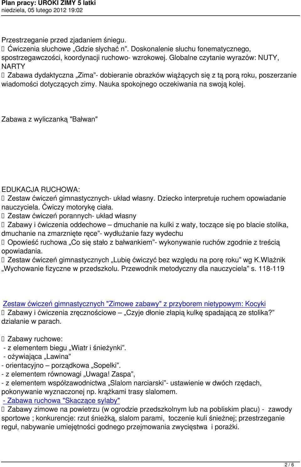 Zabawa z wyliczanką "Bałwan" EDUKACJA RUCHOWA: Zestaw ćwiczeń gimnastycznych- układ własny. Dziecko interpretuje ruchem opowiadanie nauczyciela. Ćwiczy motorykę ciała.