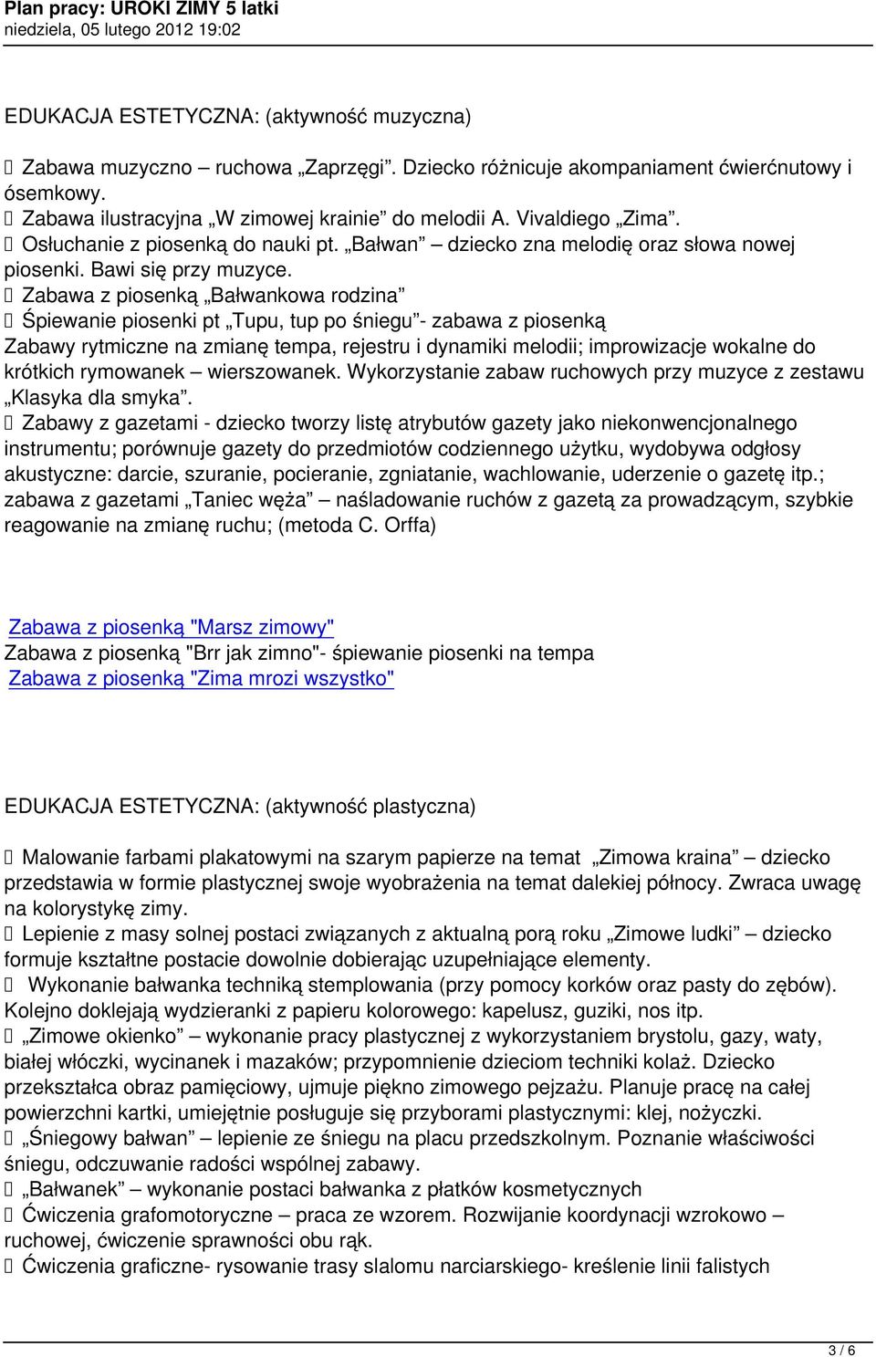 Zabawa z piosenką Bałwankowa rodzina Śpiewanie piosenki pt Tupu, tup po śniegu - zabawa z piosenką Zabawy rytmiczne na zmianę tempa, rejestru i dynamiki melodii; improwizacje wokalne do krótkich