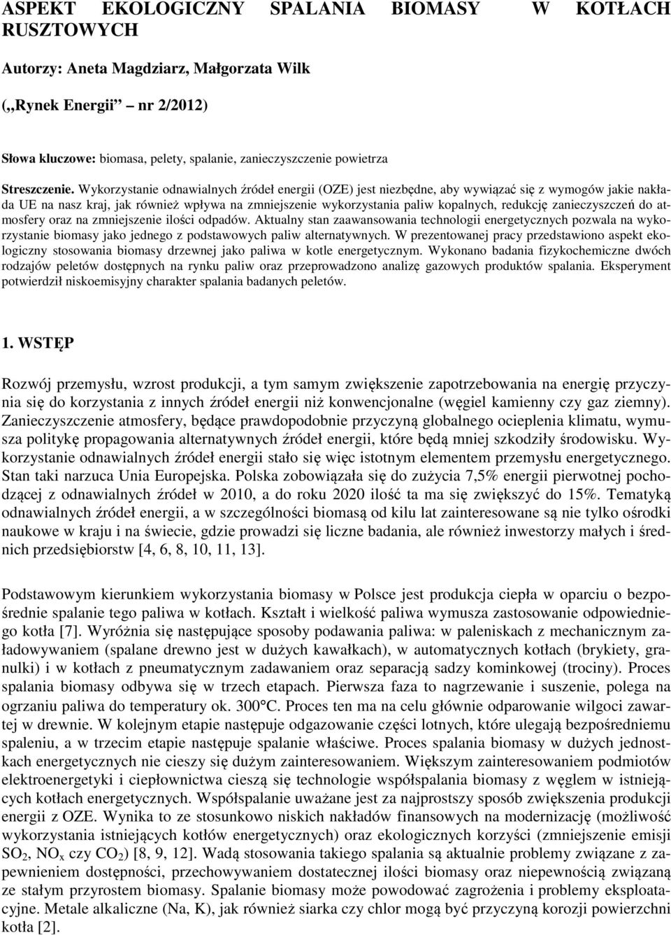 Wykorzystanie odnawialnych źródeł energii (OZE) jest niezbędne, aby wywiązać się z wymogów jakie nakłada UE na nasz kraj, jak również wpływa na zmniejszenie wykorzystania paliw kopalnych, redukcję