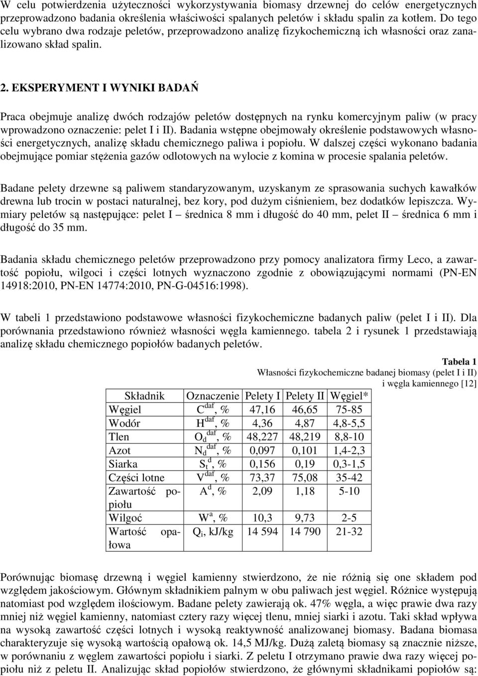 EKSPERYMENT I WYNIKI BADAŃ Praca obejmuje analizę dwóch rodzajów peletów dostępnych na rynku komercyjnym paliw (w pracy wprowadzono oznaczenie: pelet I i II).