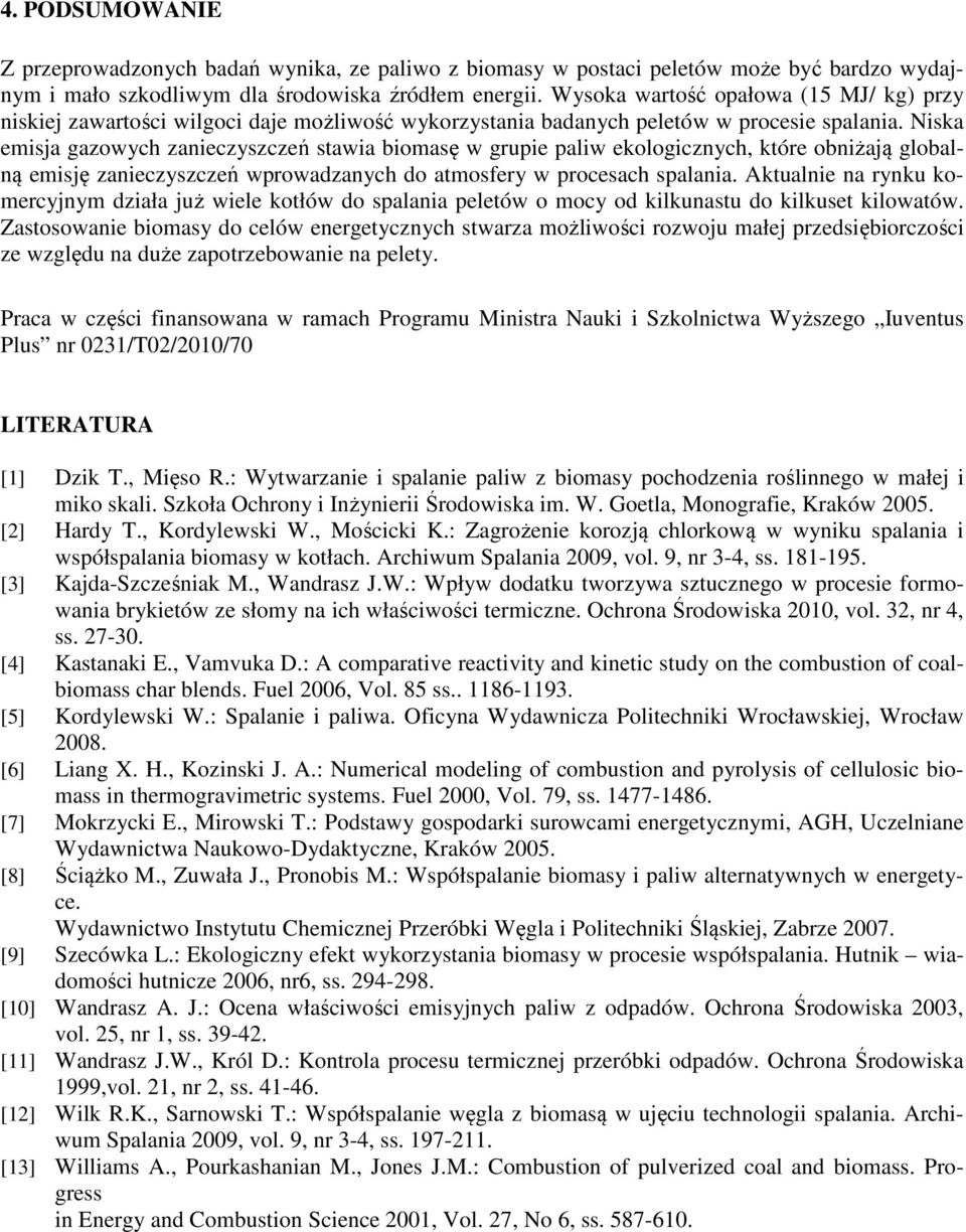 Niska emisja gazowych zanieczyszczeń stawia biomasę w grupie paliw ekologicznych, które obniżają globalną emisję zanieczyszczeń wprowadzanych do atmosfery w procesach spalania.