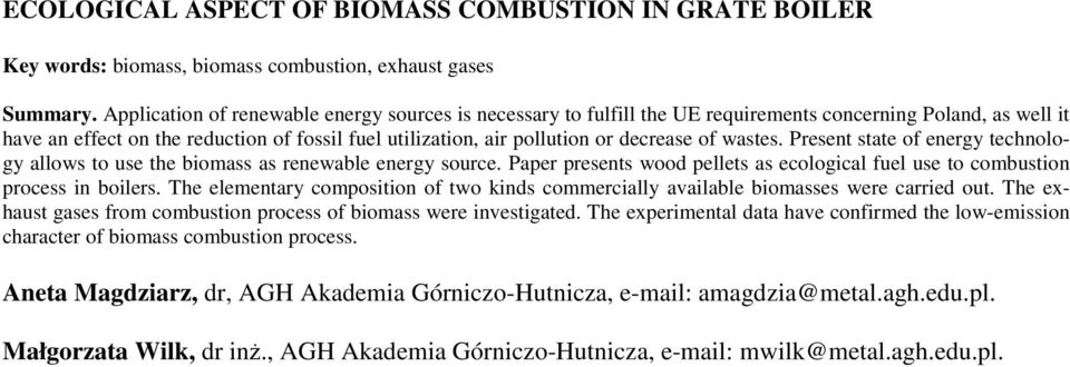 of wastes. Present state of energy technology allows to use the biomass as renewable energy source. Paper presents wood pellets as ecological fuel use to combustion process in boilers.