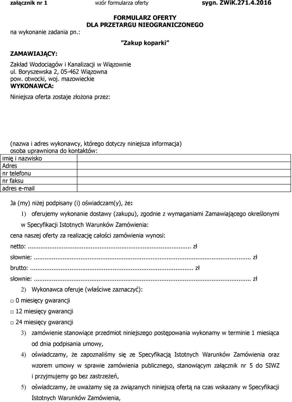 niżej podpisany (i) oświadczam(y), że: 1) oferujemy wykonanie dostawy (zakupu), zgodnie z wymaganiami Zamawiającego określonymi w Specyfikacji Istotnych Warunków Zamówienia: cena naszej oferty za