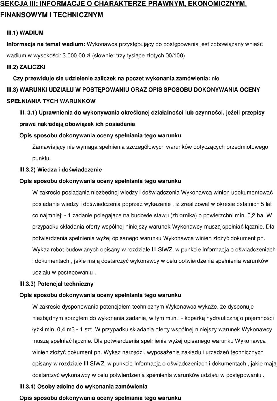 2) ZALICZKI Czy przewiduje si udzielenie zaliczek na poczet wykonania zamówienia: nie III.3) WARUNKI UDZIAŁU W POSTPOWANIU ORAZ OPIS SPOSOBU DOKONYWANIA OCENY SPEŁNIANIA TYCH WARUNKÓW III. 3.