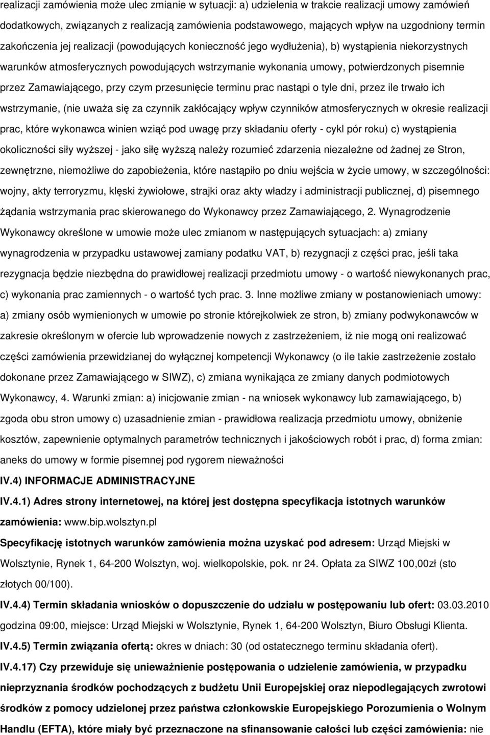 Zamawiajcego, przy czym przesunicie terminu prac nastpi o tyle dni, przez ile trwało ich wstrzymanie, (nie uwaa si za czynnik zakłócajcy wpływ czynników atmosferycznych w okresie realizacji prac,