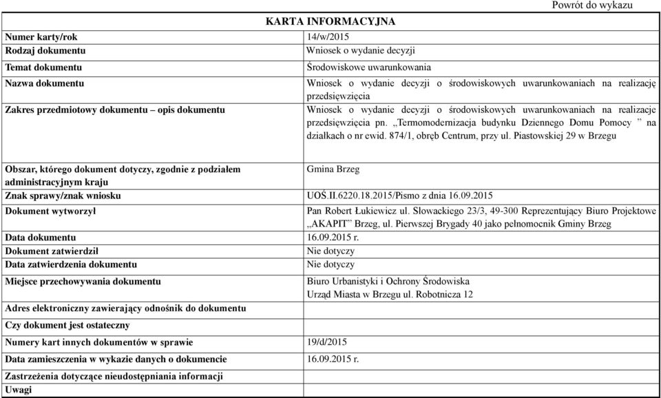 Piastowskiej 29 w Brzegu Znak sprawy/znak wniosku UOŚ.II.6220.18.2015/Pismo z dnia 16.09.2015 Pan Robert Łukiewicz ul.