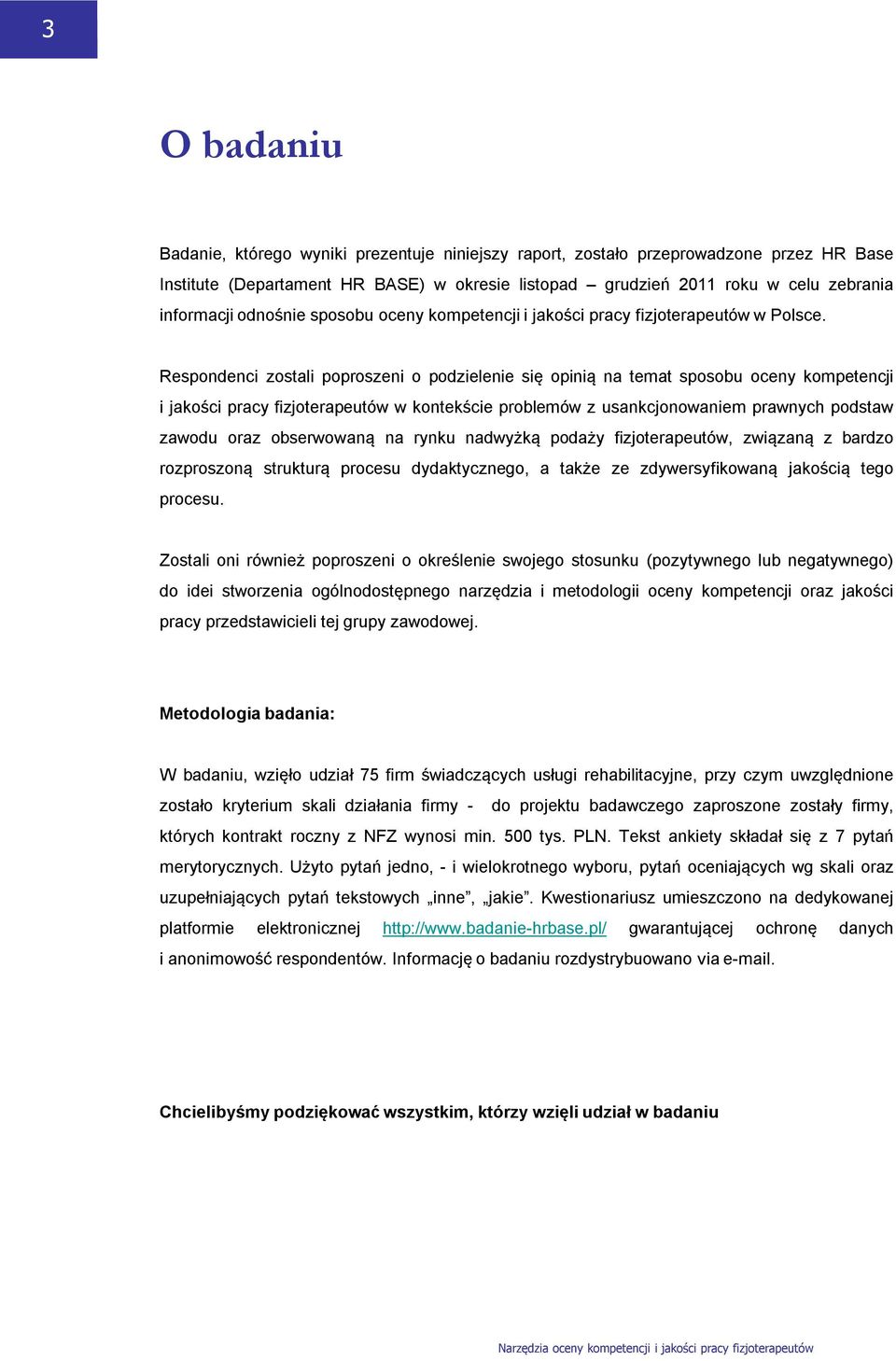 Respondenci zostali poproszeni o podzielenie się opinią na temat sposobu oceny kompetencji i jakości pracy fizjoterapeutów w kontekście problemów z usankcjonowaniem prawnych podstaw zawodu oraz
