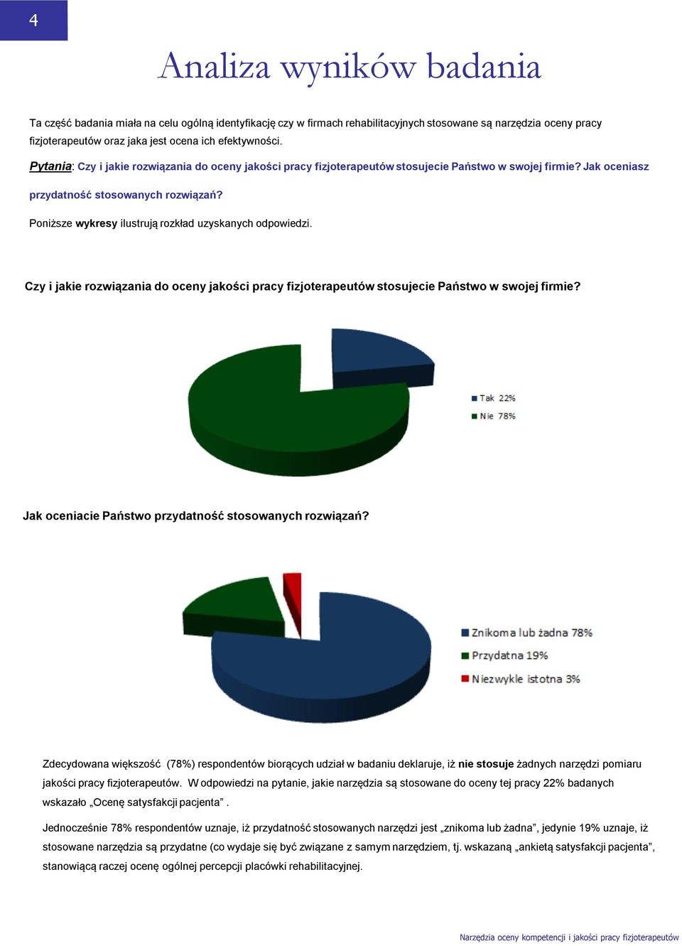 Poniższe wykresy ilustrują rozkład uzyskanych odpowiedzi. Czy i jakie rozwiązania do oceny jakości pracy fizjoterapeutów stosujecie Państwo w swojej firmie?